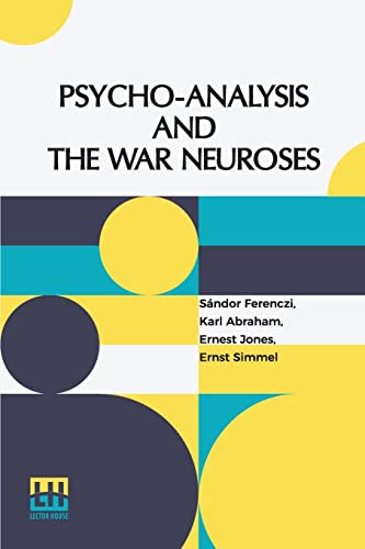 9789356143678: Psycho-Analysis And The War Neuroses: By Drs. S. Ferenczi (Budapest), Karl Abraham (Berlin), Ernst Simmel (Berlin), And Ernest Jones (London) ... Sigm. Freud (Vienna) Edited By Ernest Jones