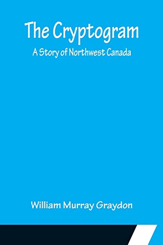 Stock image for The Cryptogram; A Story of Northwest Canada for sale by Lucky's Textbooks