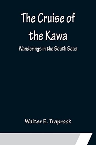 Imagen de archivo de The Cruise of the Kawa; Wanderings in the South Seas a la venta por Lucky's Textbooks
