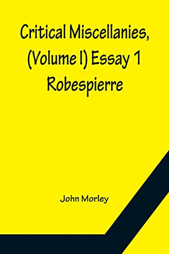 Stock image for Critical Miscellanies, (Volume I) Essay 1: Robespierre for sale by Lucky's Textbooks