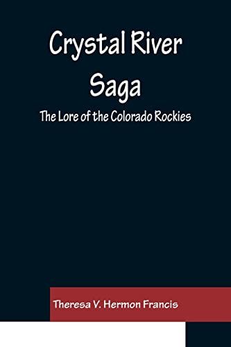 Stock image for Crystal River Saga; The Lore of the Colorado Rockies for sale by Chiron Media