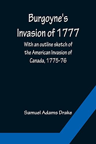 Stock image for Burgoyne's Invasion of 1777; With an outline sketch of the American Invasion of Canada, 1775-76. for sale by Lucky's Textbooks