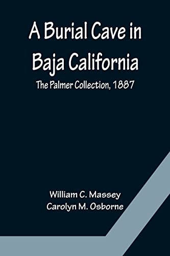 Stock image for A Burial Cave in Baja California; The Palmer Collection, 1887 for sale by Lucky's Textbooks