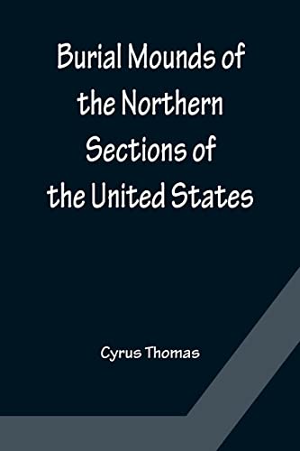 Stock image for Burial Mounds of the Northern Sections of the United States for sale by Lucky's Textbooks