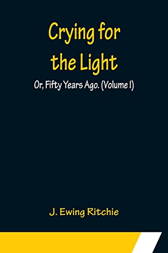 9789356151925: Crying for the Light; Or, Fifty Years Ago. (Volume I)