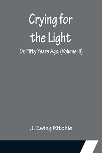 9789356151970: Crying for the Light; Or, Fifty Years Ago. (Volume III)