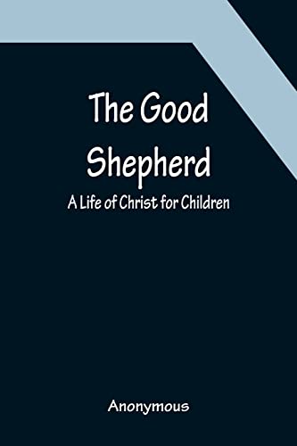 Imagen de archivo de The Good Shepherd: A Life of Christ for Children a la venta por Lucky's Textbooks