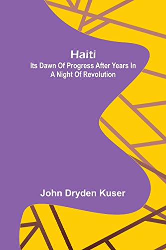 Stock image for Haiti: Its dawn of progress after years in a night of revolution for sale by Lucky's Textbooks