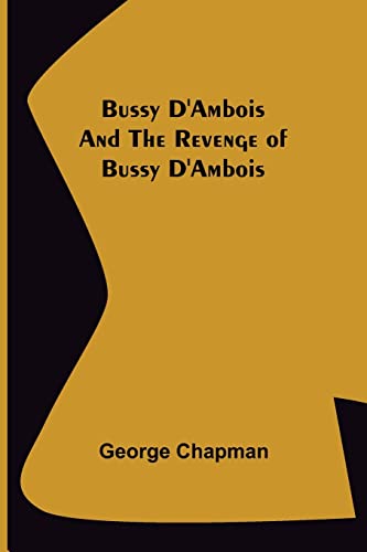 Imagen de archivo de Bussy D'Ambois and The Revenge of Bussy D'Ambois a la venta por Lucky's Textbooks