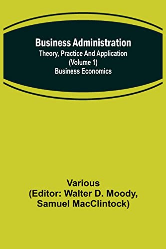 Stock image for Business Administration: Theory, Practice and Application (Volume 1) Business Economics for sale by Chiron Media