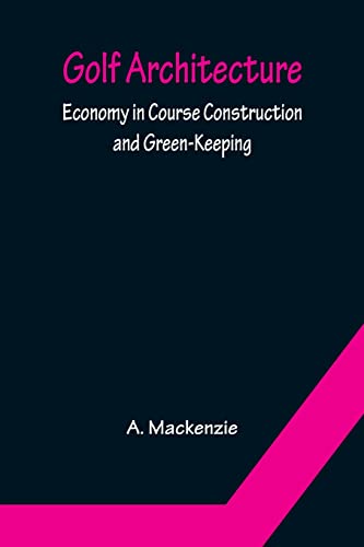 Stock image for Golf Architecture: Economy in Course Construction and Green-Keeping for sale by GF Books, Inc.