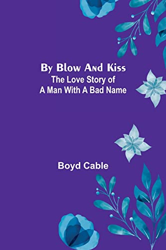 9789356153929: By Blow and Kiss: The Love Story of a Man with a Bad Name