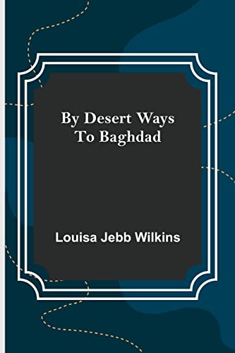 Imagen de archivo de By Desert Ways to Baghdad a la venta por Lucky's Textbooks