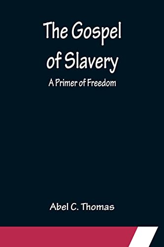 Stock image for The Gospel of Slavery: A Primer of Freedom for sale by Lucky's Textbooks