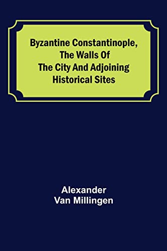 Stock image for Byzantine Constantinople, the walls of the city and adjoining historical sites for sale by Lucky's Textbooks