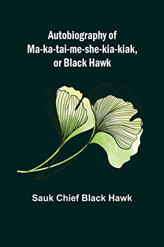 Beispielbild fr Autobiography of Ma-ka-tai-me-she-kia-kiak, or Black Hawk zum Verkauf von Lucky's Textbooks