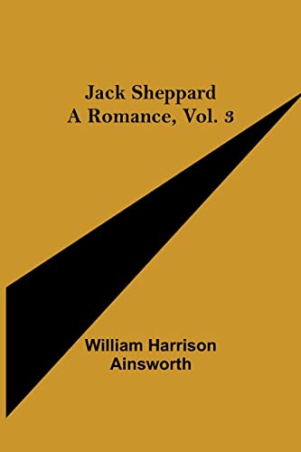 Imagen de archivo de Jack Sheppard: A Romance, Vol. 3 a la venta por Lucky's Textbooks