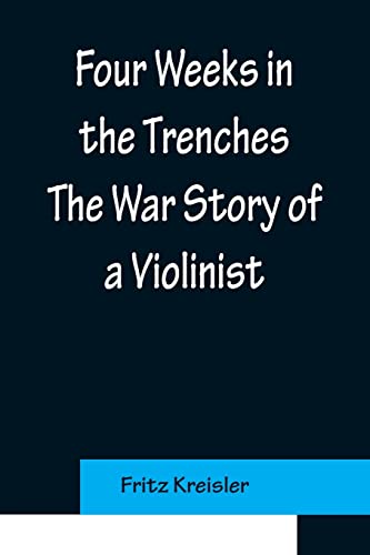 Stock image for Four Weeks in the Trenches The War Story of a Violinist for sale by Lucky's Textbooks