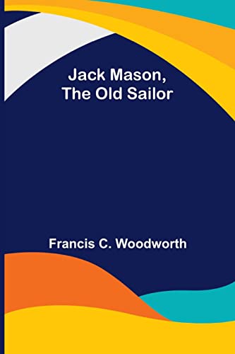 Stock image for Jack Mason, the Old Sailor for sale by Lucky's Textbooks