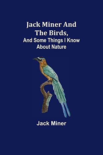 Stock image for Jack Miner and the Birds, and Some Things I Know about Nature for sale by Lucky's Textbooks