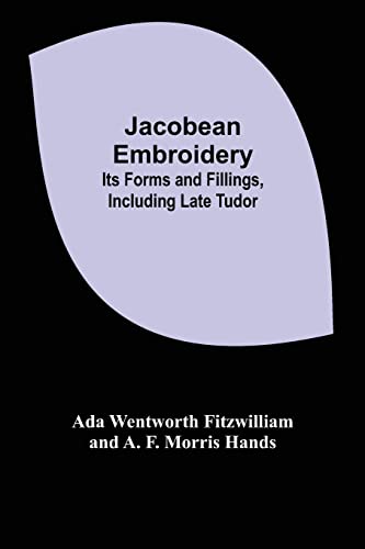 Imagen de archivo de Jacobean Embroidery: Its Forms and Fillings, Including Late Tudor a la venta por GF Books, Inc.