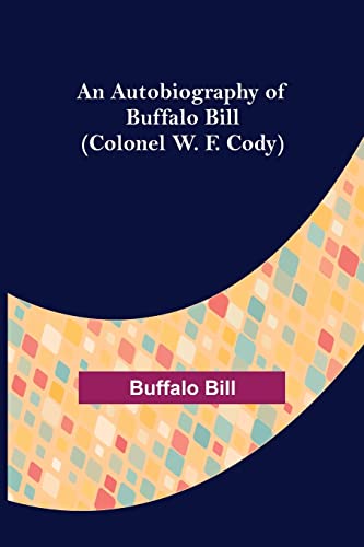 Stock image for An Autobiography of Buffalo Bill (Colonel W. F. Cody) for sale by Lucky's Textbooks