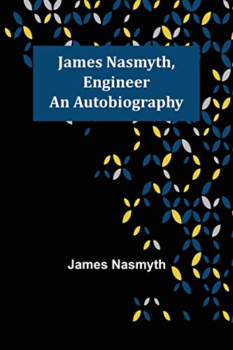 Beispielbild fr James Nasmyth, Engineer: An Autobiography zum Verkauf von GF Books, Inc.