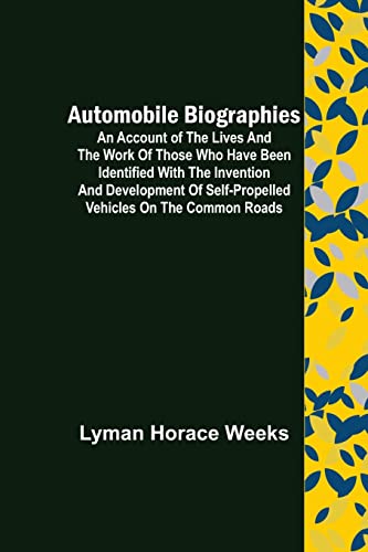 Beispielbild fr Automobile Biographies; An Account of the Lives and the Work of Those Who Have Been Identified with the Invention and Development of Self-Propelled Vehicles on the Common Roads zum Verkauf von Lucky's Textbooks