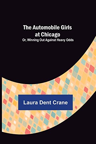 Stock image for The Automobile Girls at Chicago; Or, Winning Out Against Heavy Odds for sale by Lucky's Textbooks