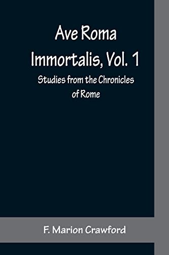 Stock image for Ave Roma Immortalis, Vol. 1; Studies from the Chronicles of Rome for sale by Lucky's Textbooks