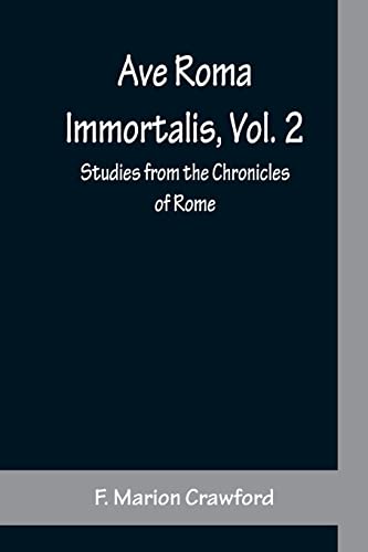 Stock image for Ave Roma Immortalis, Vol. 2; Studies from the Chronicles of Rome for sale by Lucky's Textbooks