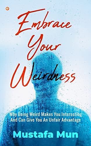 9789356211476: Embrace Your Weirdness: Why Being Weird Makes You Interesting And Can Give You An Unfair Advantage