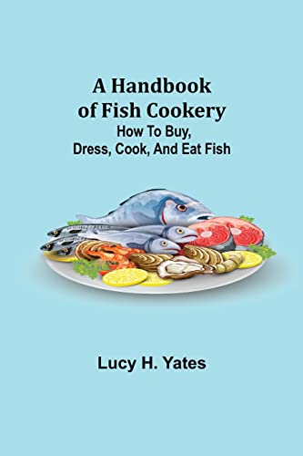 9789356230361: A Handbook of Fish Cookery: How to buy, dress, cook, and eat fish