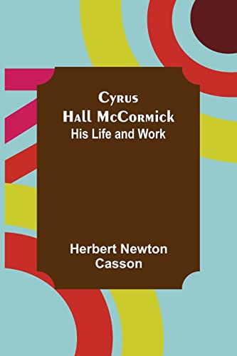 Beispielbild fr Cyrus Hall McCormick; His Life and Work zum Verkauf von Lucky's Textbooks