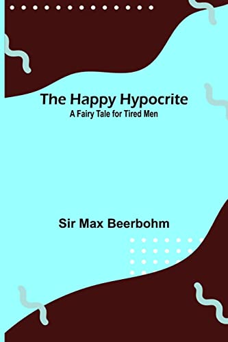 Imagen de archivo de The Happy Hypocrite: A Fairy Tale for Tired Men a la venta por Lucky's Textbooks