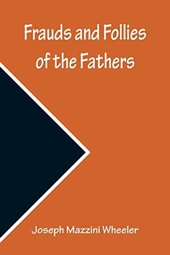 Beispielbild fr Frauds and Follies of the Fathers, A Review of the Worth of their Testimony to the Four Gospels zum Verkauf von Lucky's Textbooks