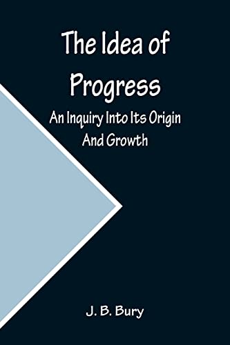 Beispielbild fr The Idea of Progress; An Inquiry Into Its Origin And Growth zum Verkauf von GF Books, Inc.