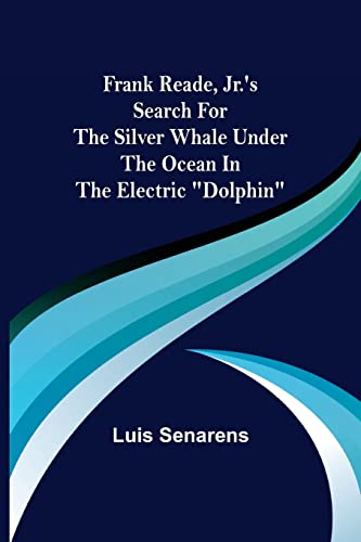 Stock image for Frank Reade, Jr.'s Search for the Silver Whale Under the Ocean in the Electric Dolphin for sale by Lucky's Textbooks