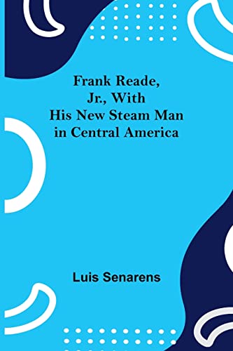 Stock image for Frank Reade, Jr., With His New Steam Man in Central America for sale by Lucky's Textbooks