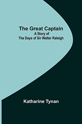 Imagen de archivo de The Great Captain: A Story of the Days of Sir Walter Raleigh a la venta por Books Puddle
