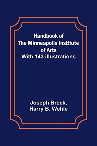 Beispielbild fr Handbook of the Minneapolis Institute of Arts; With 143 Illustrations zum Verkauf von Lucky's Textbooks