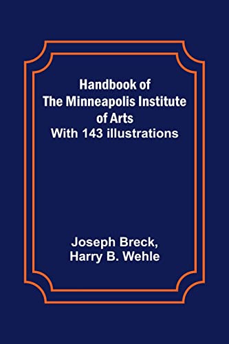 Imagen de archivo de Handbook of the Minneapolis Institute of Arts; With 143 Illustrations a la venta por Lucky's Textbooks