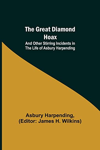 Imagen de archivo de The Great Diamond Hoax; And Other Stirring Incidents in the Life of Asbury Harpending a la venta por Lucky's Textbooks