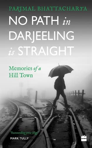 Stock image for No Path in Darjeeling Is Straight: Memories of a Hill Town for sale by Books Puddle