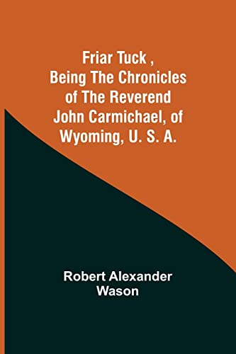 Beispielbild fr Friar Tuck, Being the Chronicles of the Reverend John Carmichael, of Wyoming, U. S. A. zum Verkauf von Lucky's Textbooks
