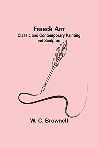 Imagen de archivo de French Art: Classic and Contemporary Painting and Sculpture a la venta por Lucky's Textbooks