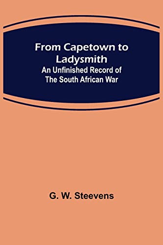 Beispielbild fr From Capetown to Ladysmith: An Unfinished Record of the South African War zum Verkauf von Lucky's Textbooks