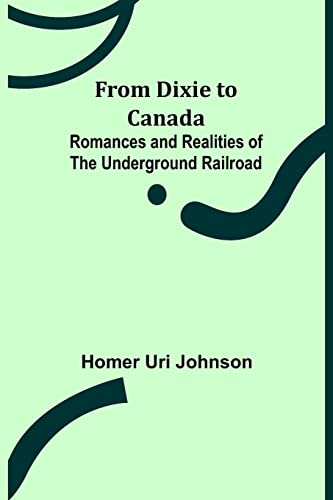 Stock image for From Dixie to Canada: Romances and Realities of the Underground Railroad for sale by Lucky's Textbooks