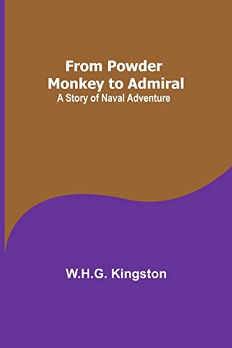 Stock image for From Powder Monkey to Admiral: A Story of Naval Adventure for sale by Lucky's Textbooks