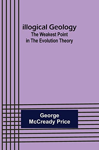 Stock image for Illogical Geology; The Weakest Point in The Evolution Theory for sale by Lucky's Textbooks